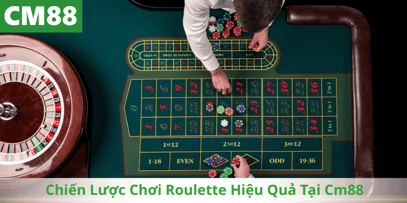 Chiến Lược Chơi Roulette Hiệu Quả Tại Cm88