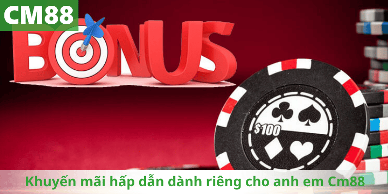 Khuyến mãi hấp dẫn dành riêng cho anh em Cm88