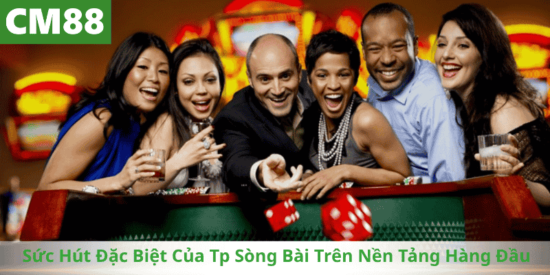 Sức Hút Đặc Biệt Của Tp Sòng Bài Trên Nền Tảng Hàng Đầu
