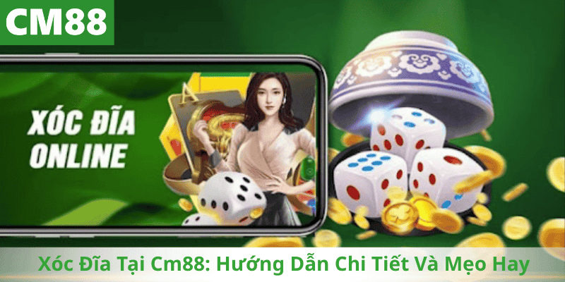 Xóc Đĩa Tại Cm88: Hướng Dẫn Chi Tiết Và Mẹo Hay